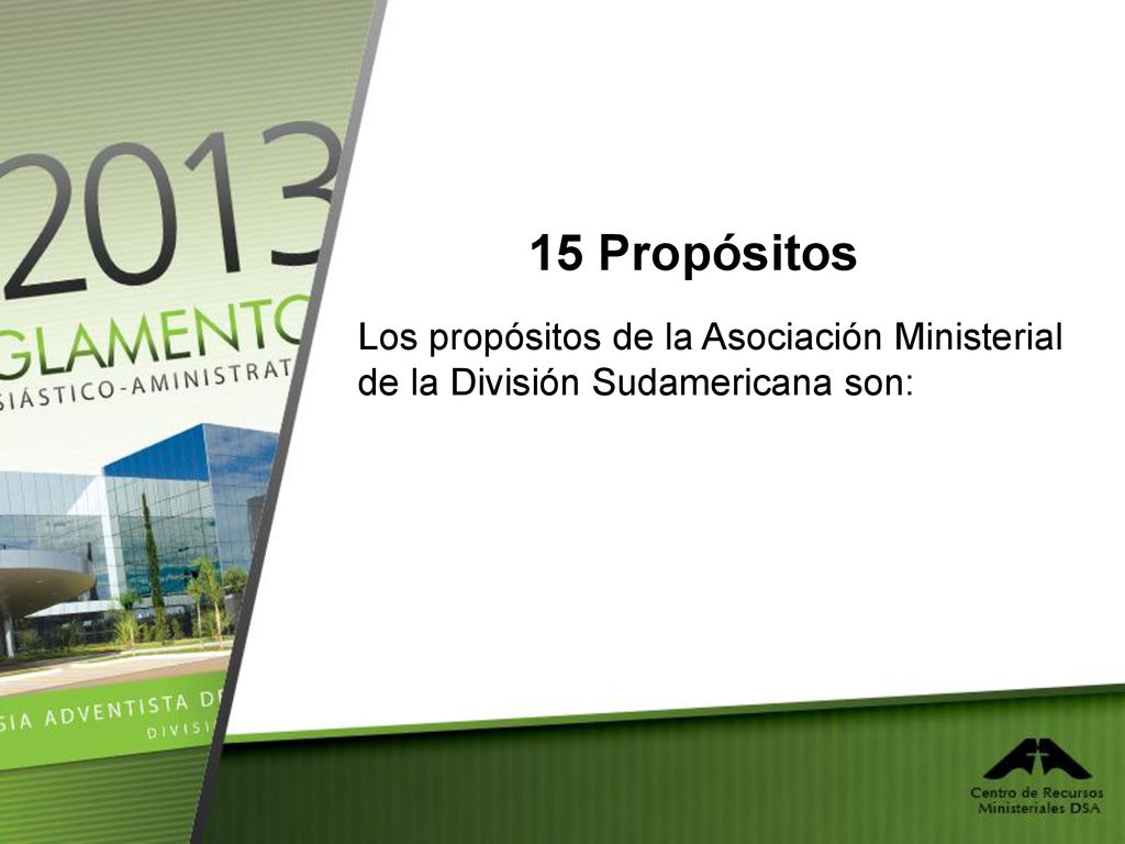 15 Propósitos Los propósitos de la Asociación Ministerial de la División Sudamericana son: