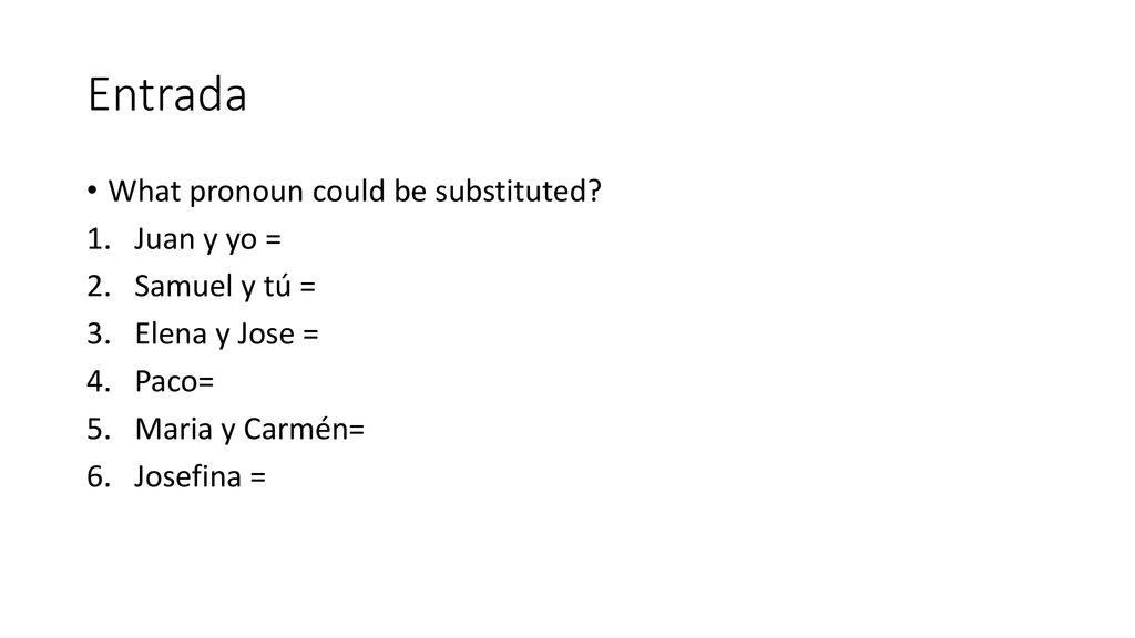 Entrada What pronoun could be substituted Juan y yo = Samuel y tú =