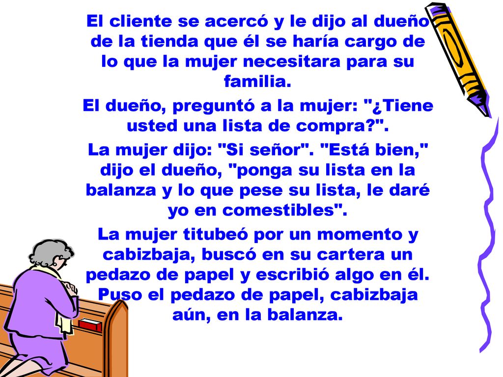 El dueño, preguntó a la mujer: ¿Tiene usted una lista de compra .