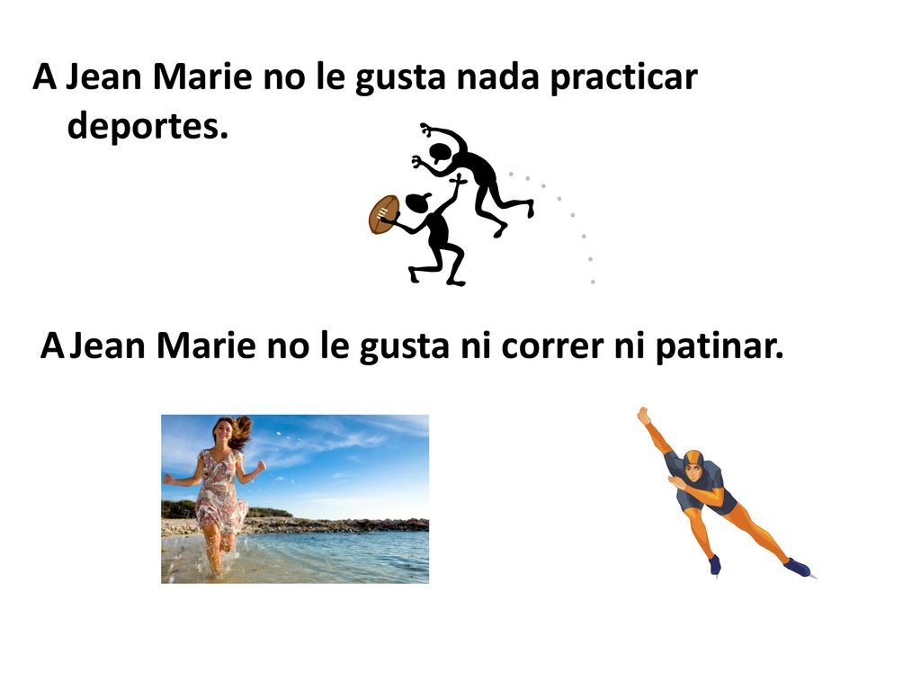 A Jean Marie no le gusta nada practicar deportes.