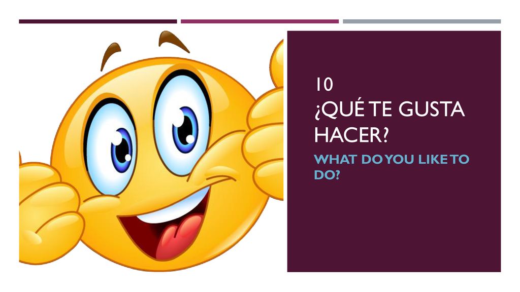 10 ¿qué te gusta hacer What do you like to do