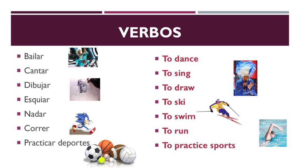 Verbos To dance Bailar To sing Cantar To draw Dibujar To ski Esquiar