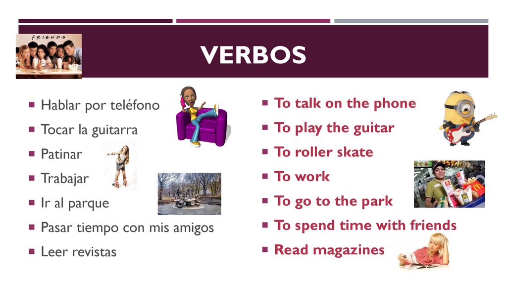 Verbos To talk on the phone Hablar por teléfono To play the guitar