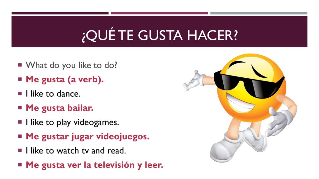 ¿qué te gusta hacer What do you like to do Me gusta (a verb).