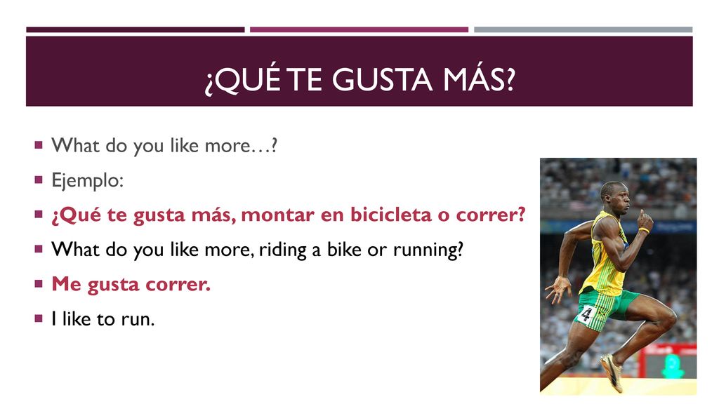 ¿qué te gusta MÁs What do you like more… Ejemplo:
