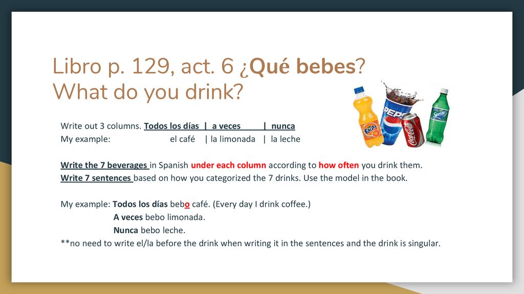 Libro p. 129, act. 6 ¿Qué bebes What do you drink