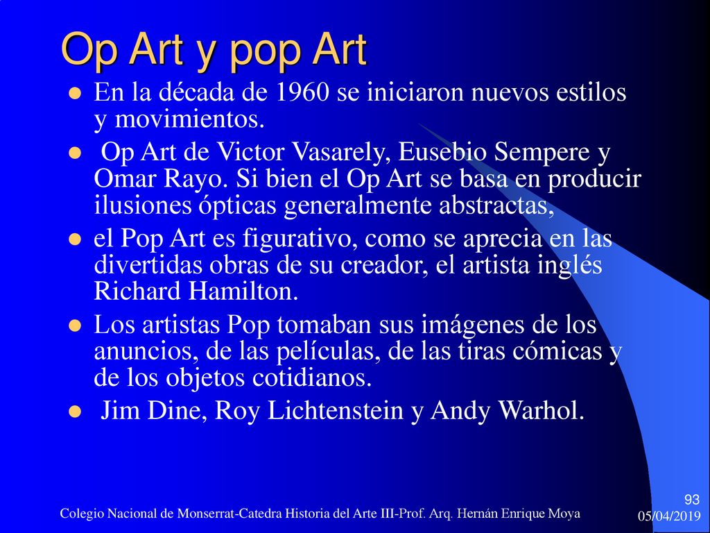 Op Art y pop Art En la década de 1960 se iniciaron nuevos estilos y movimientos.