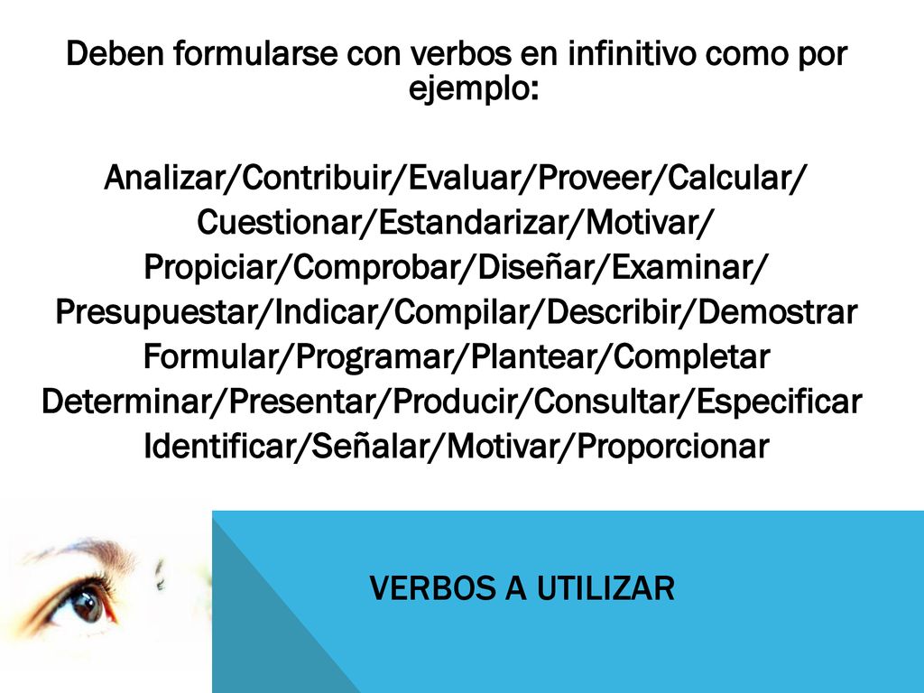 Deben formularse con verbos en infinitivo como por ejemplo: