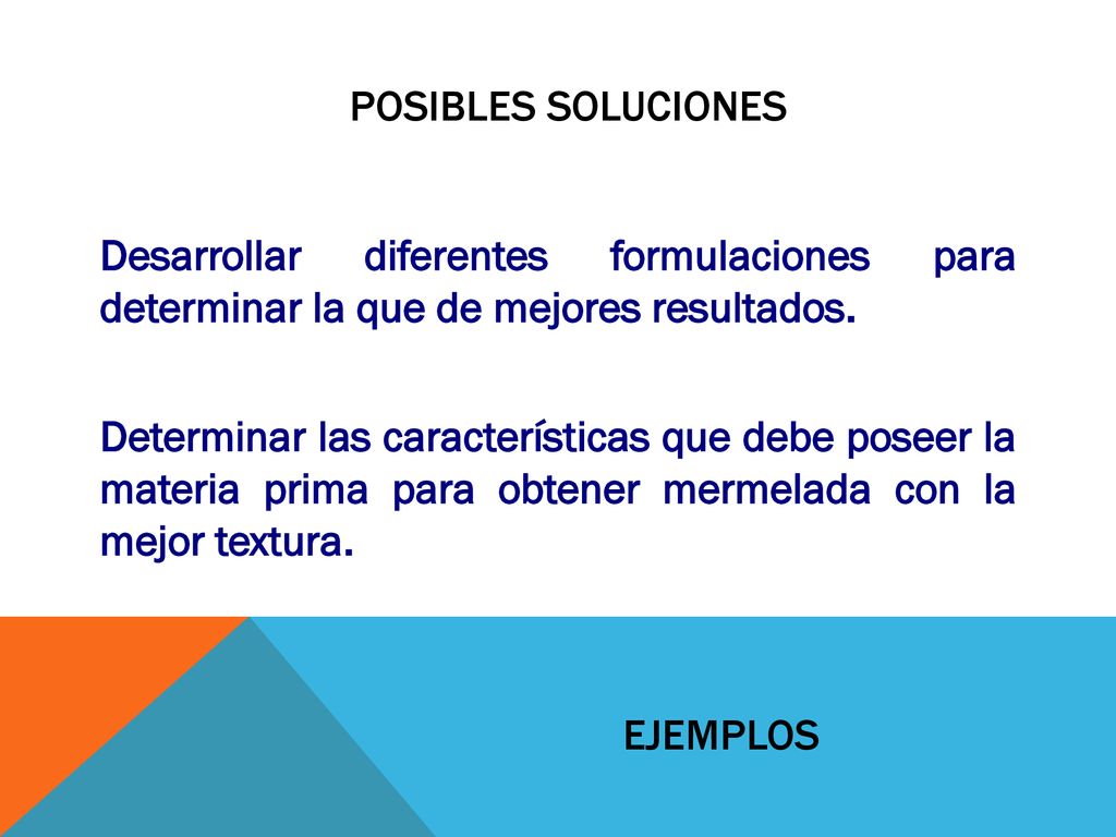 Posibles soluciones Desarrollar diferentes formulaciones para determinar la que de mejores resultados.