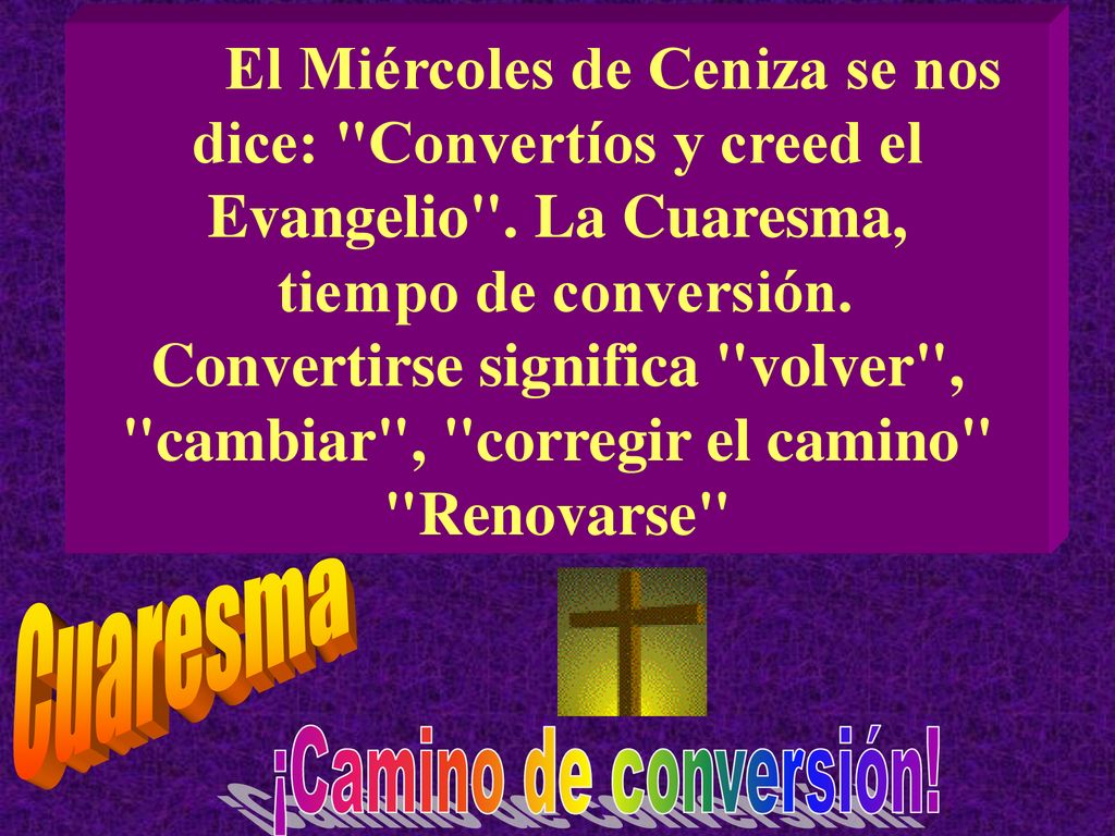 El Miércoles de Ceniza se nos dice: Convertíos y creed el Evangelio