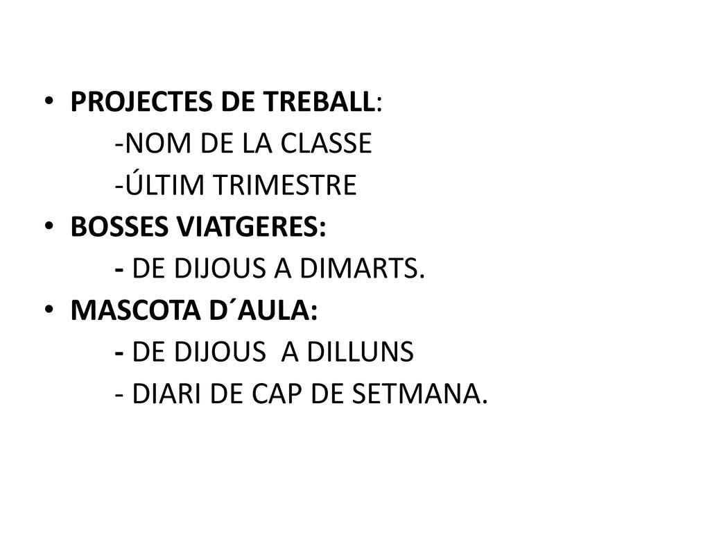 PROJECTES DE TREBALL: -NOM DE LA CLASSE. -ÚLTIM TRIMESTRE. BOSSES VIATGERES: - DE DIJOUS A DIMARTS.
