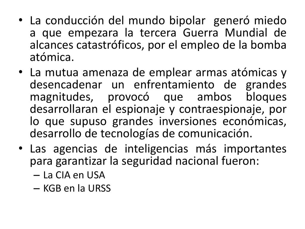 La conducción del mundo bipolar generó miedo a que empezara la tercera Guerra Mundial de alcances catastróficos, por el empleo de la bomba atómica.