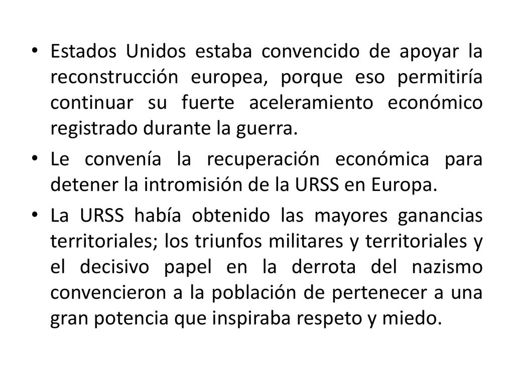 Estados Unidos estaba convencido de apoyar la reconstrucción europea, porque eso permitiría continuar su fuerte aceleramiento económico registrado durante la guerra.