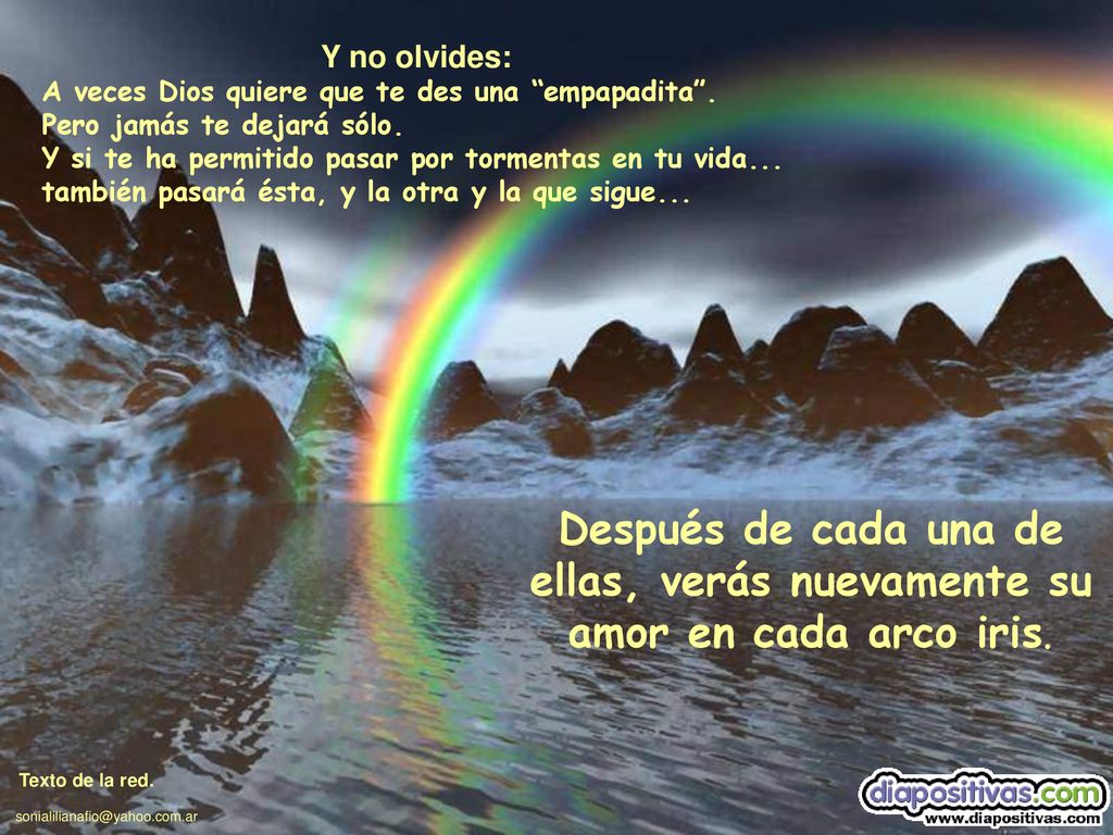 Y no olvides: A veces Dios quiere que te des una empapadita . Pero jamás te dejará sólo. Y si te ha permitido pasar por tormentas en tu vida...