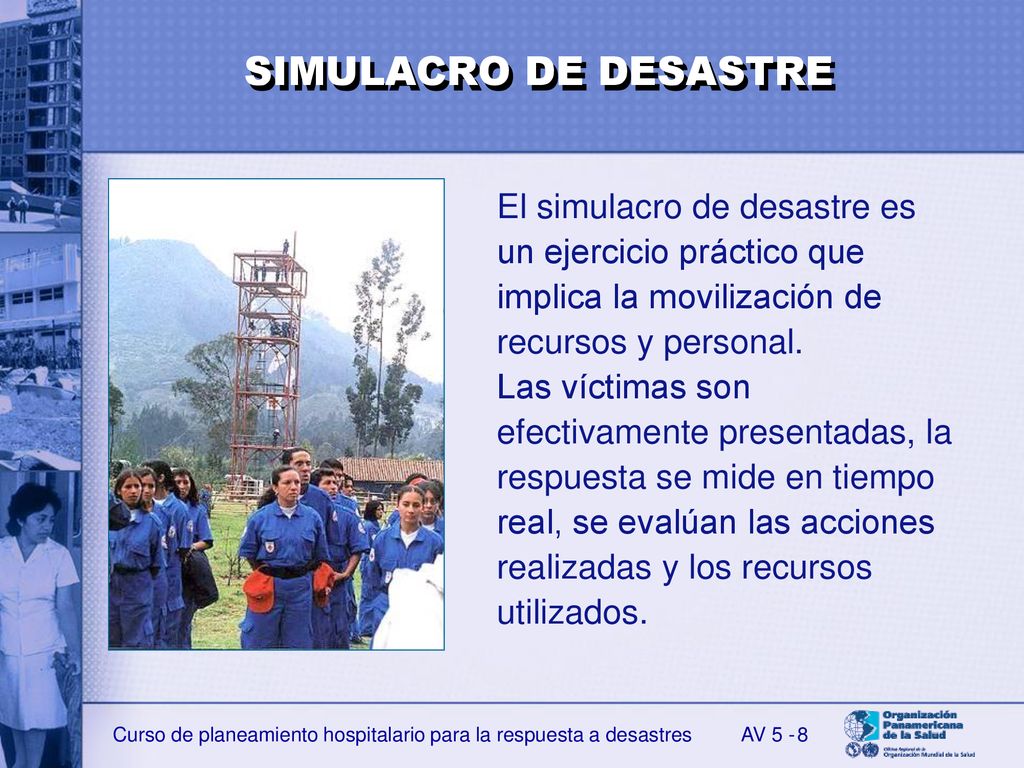 SIMULACRO DE DESASTRE El simulacro de desastre es un ejercicio práctico que implica la movilización de recursos y personal.