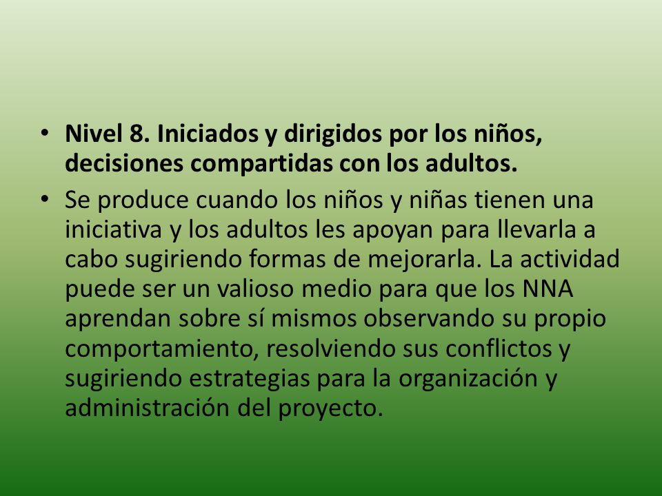 Nivel 8. Iniciados y dirigidos por los niños, decisiones compartidas con los adultos.