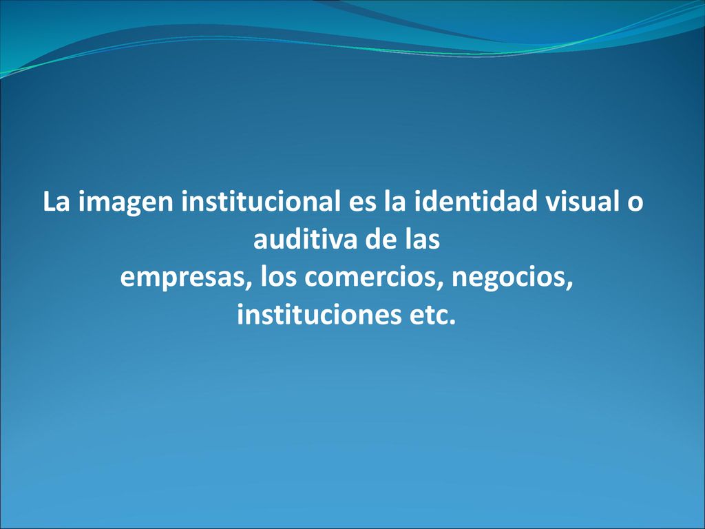 La imagen institucional es la identidad visual o auditiva de las
