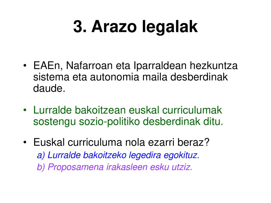 3. Arazo legalak EAEn, Nafarroan eta Iparraldean hezkuntza sistema eta autonomia maila desberdinak daude.