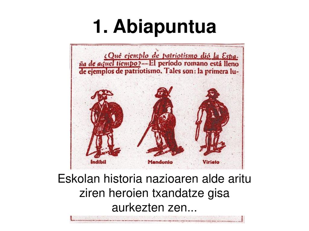 1. Abiapuntua Tradizionalki eskoletan historiak oso funtzio zehatza bete du.