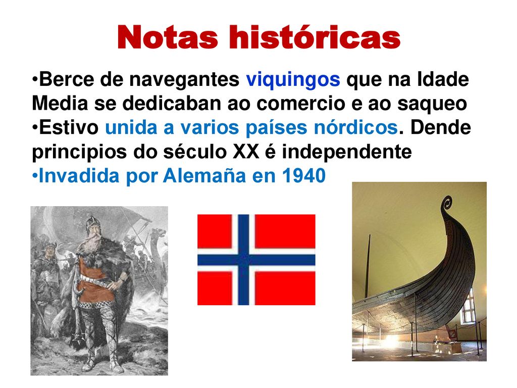 Notas históricas Berce de navegantes viquingos que na Idade Media se dedicaban ao comercio e ao saqueo.