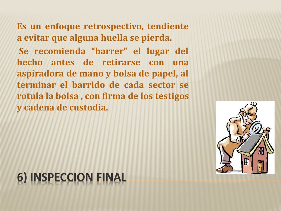 Es un enfoque retrospectivo, tendiente a evitar que alguna huella se pierda.