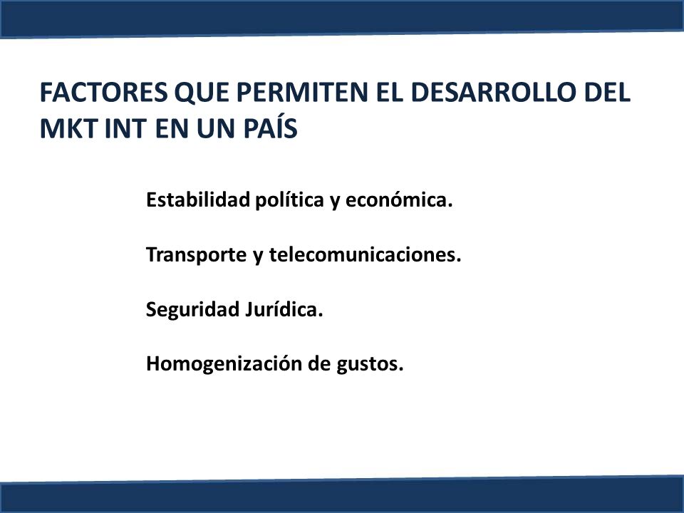 FACTORES QUE PERMITEN EL DESARROLLO DEL MKT INT EN UN PAÍS
