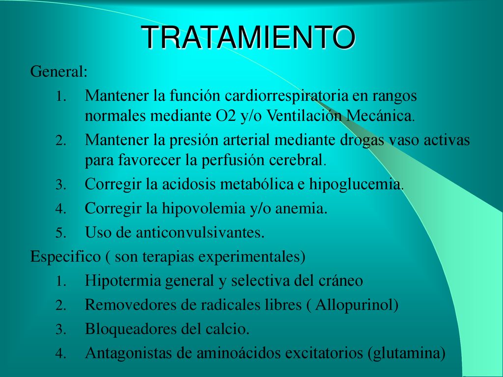 TRATAMIENTO General: Mantener la función cardiorrespiratoria en rangos normales mediante O2 y/o Ventilación Mecánica.