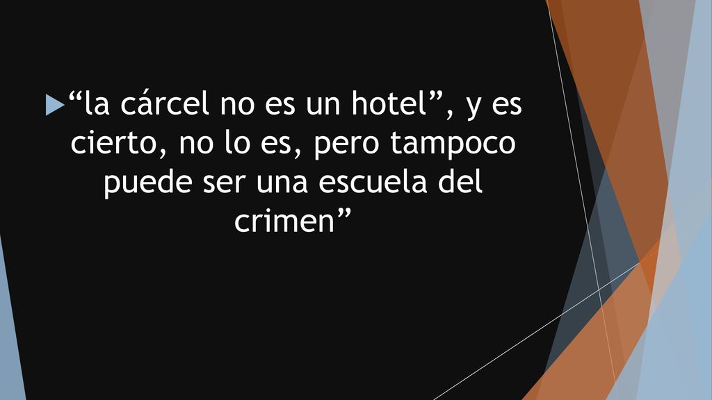 la cárcel no es un hotel , y es cierto, no lo es, pero tampoco puede ser una escuela del crimen