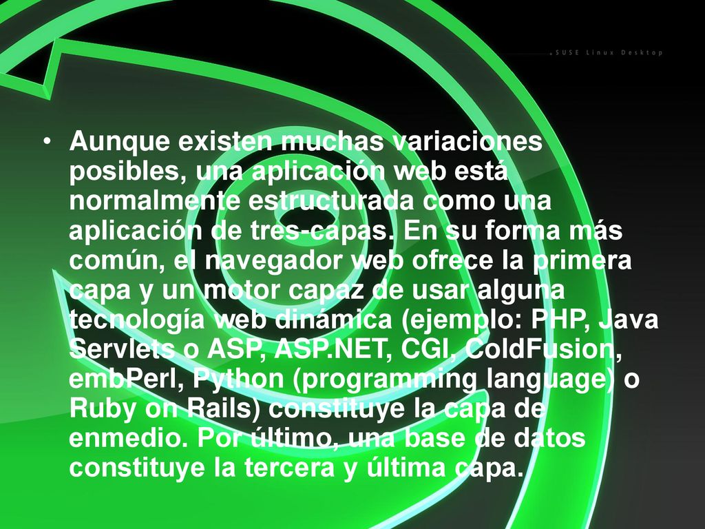 Aunque existen muchas variaciones posibles, una aplicación web está normalmente estructurada como una aplicación de tres-capas.