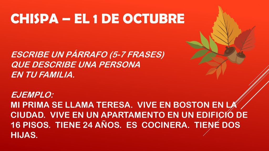 Chispa – el 1 de octubre Escribe un pÁrrafo (5-7 frases) que describe una persona En tu familia.