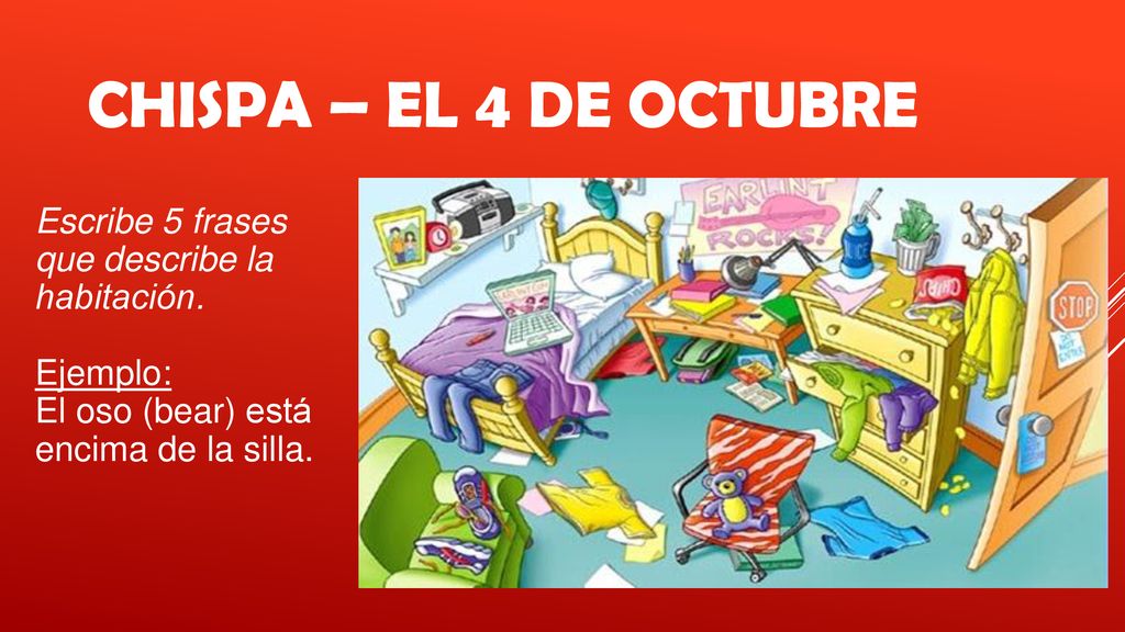 Chispa – el 4 de octubre Escribe 5 frases que describe la habitación.