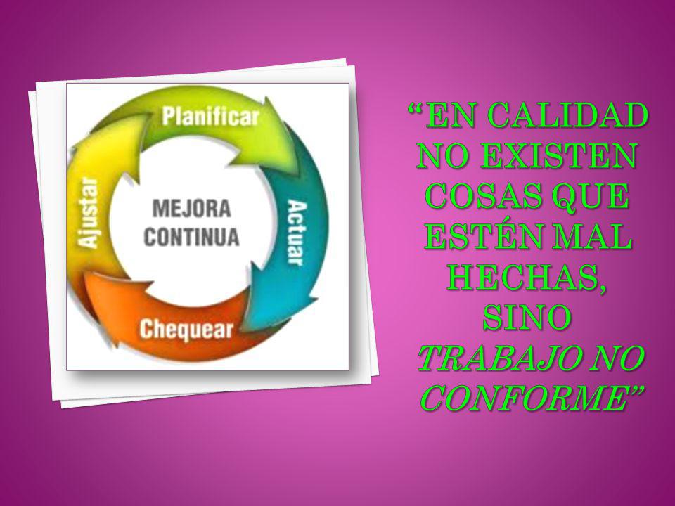 En calidad no existen cosas que estén mal hechas, sino trabajo no conforme