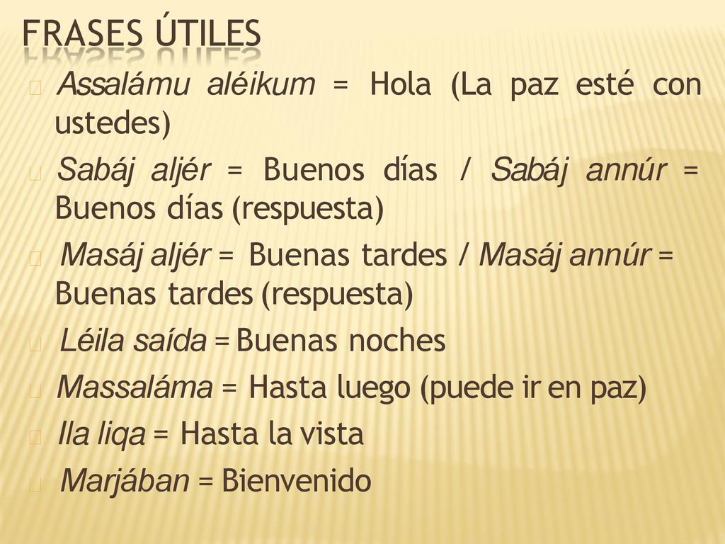 FRASES ÚTILES  Assalámu aléikum = Hola (La paz esté con ustedes)