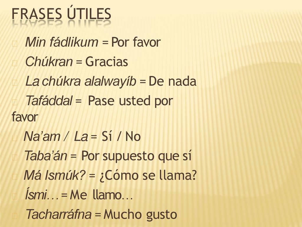 FRASES ÚTILES  Min fádlikum = Por favor  Chúkran = Gracias