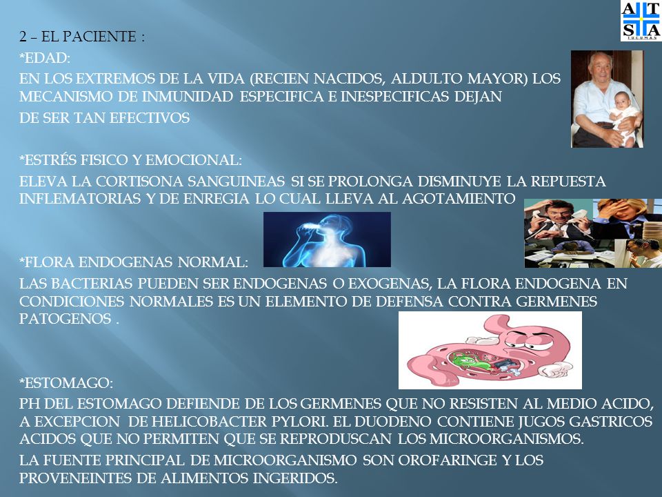 2 – EL PACIENTE : *EDAD: EN LOS EXTREMOS DE LA VIDA (RECIEN NACIDOS, ALDULTO MAYOR) LOS MECANISMO DE INMUNIDAD ESPECIFICA E INESPECIFICAS DEJAN.