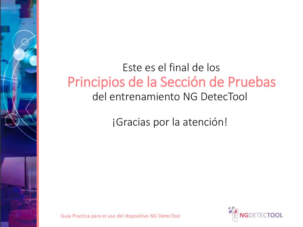 Este es el final de los Principios de la Sección de Pruebas del entrenamiento NG DetecTool ¡Gracias por la atención!