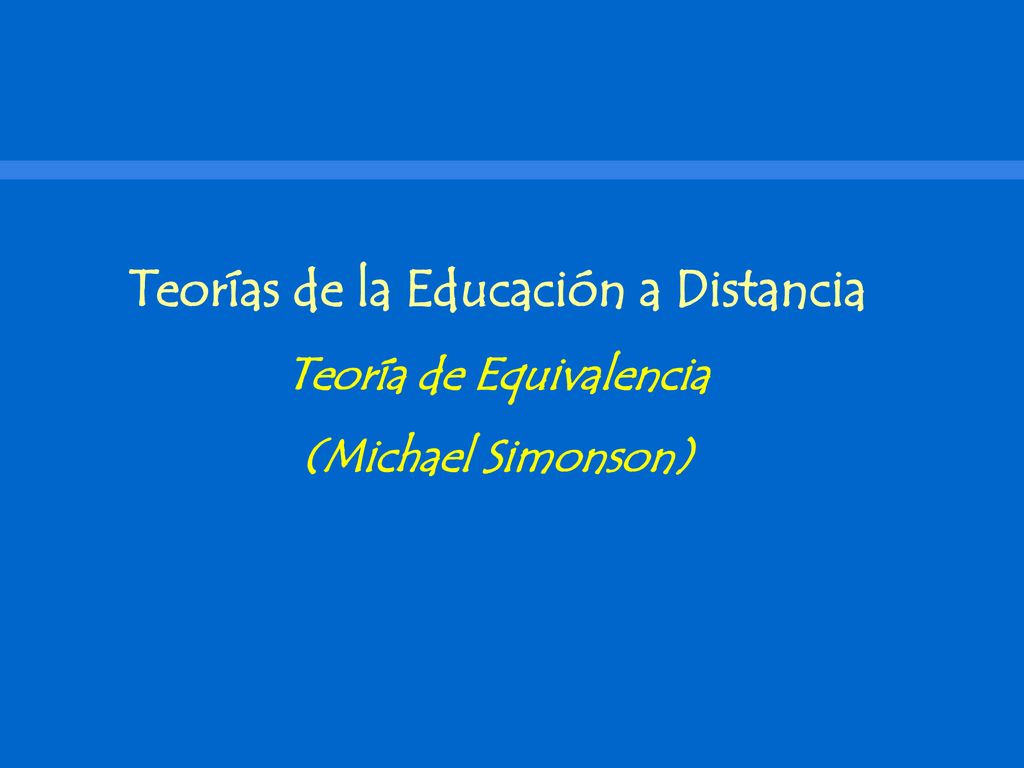 Teorías de la Educación a Distancia Teoría de Equivalencia