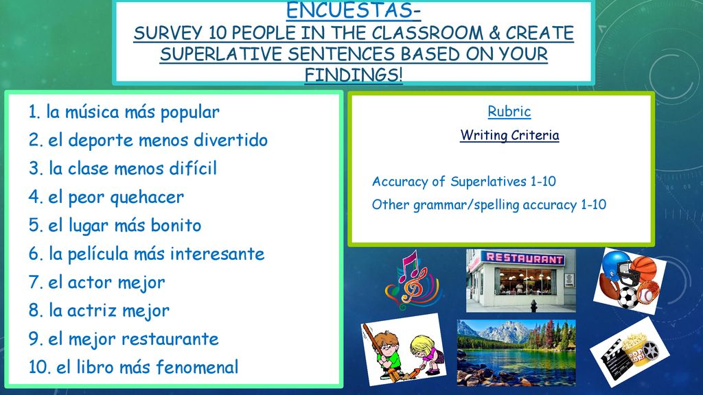 ENCUESTAS- Survey 10 people in the classroom & create superlative sentences based on your findings!