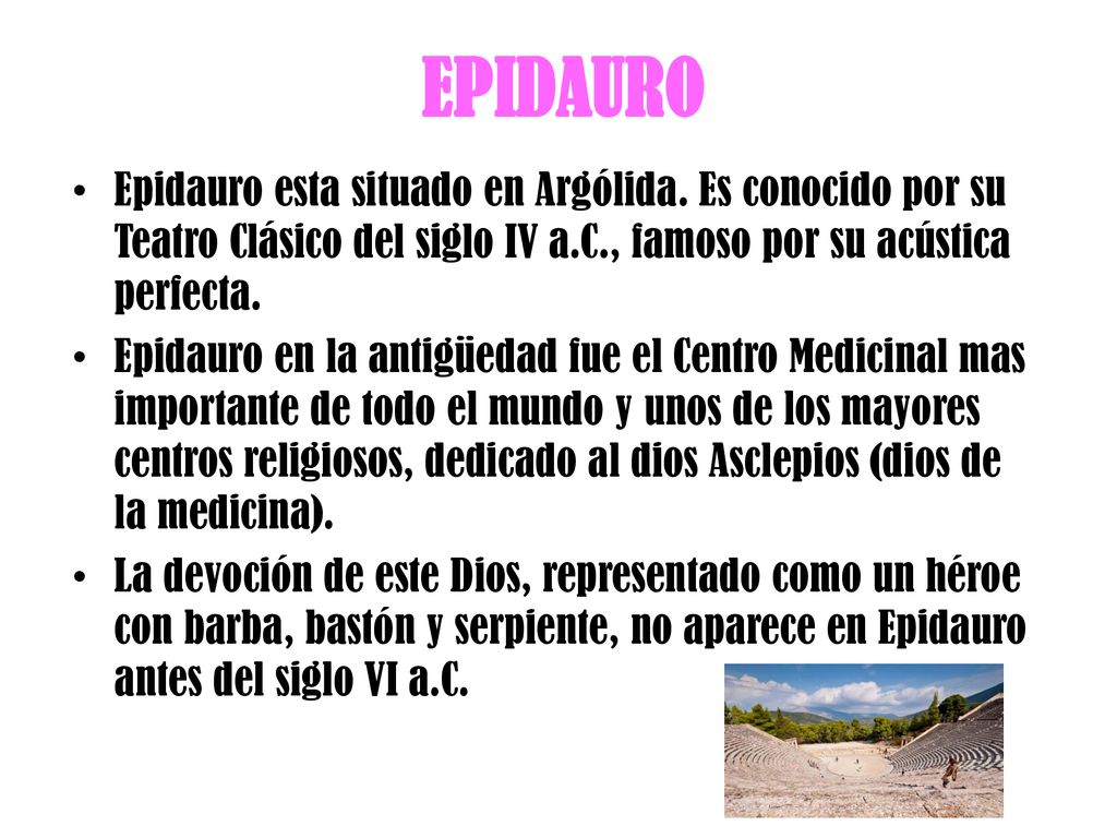 EPIDAURO Epidauro esta situado en Argólida. Es conocido por su Teatro Clásico del siglo IV a.C., famoso por su acústica perfecta.