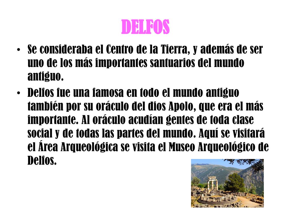 DELFOS Se consideraba el Centro de la Tierra, y además de ser uno de los más importantes santuarios del mundo antiguo.