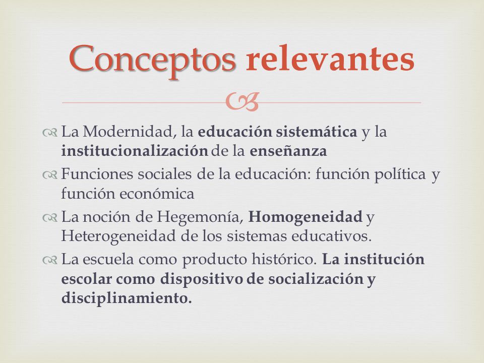 Conceptos relevantes La Modernidad, la educación sistemática y la institucionalización de la enseñanza.