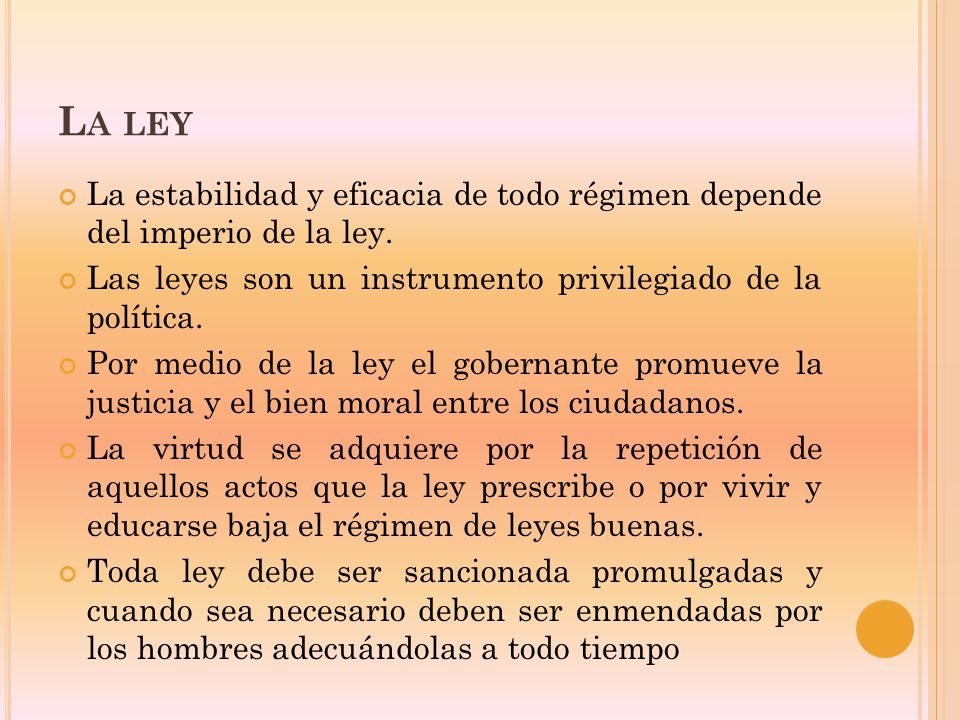 La ley La estabilidad y eficacia de todo régimen depende del imperio de la ley. Las leyes son un instrumento privilegiado de la política.