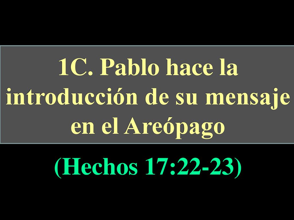 1C. Pablo hace la introducción de su mensaje en el Areópago