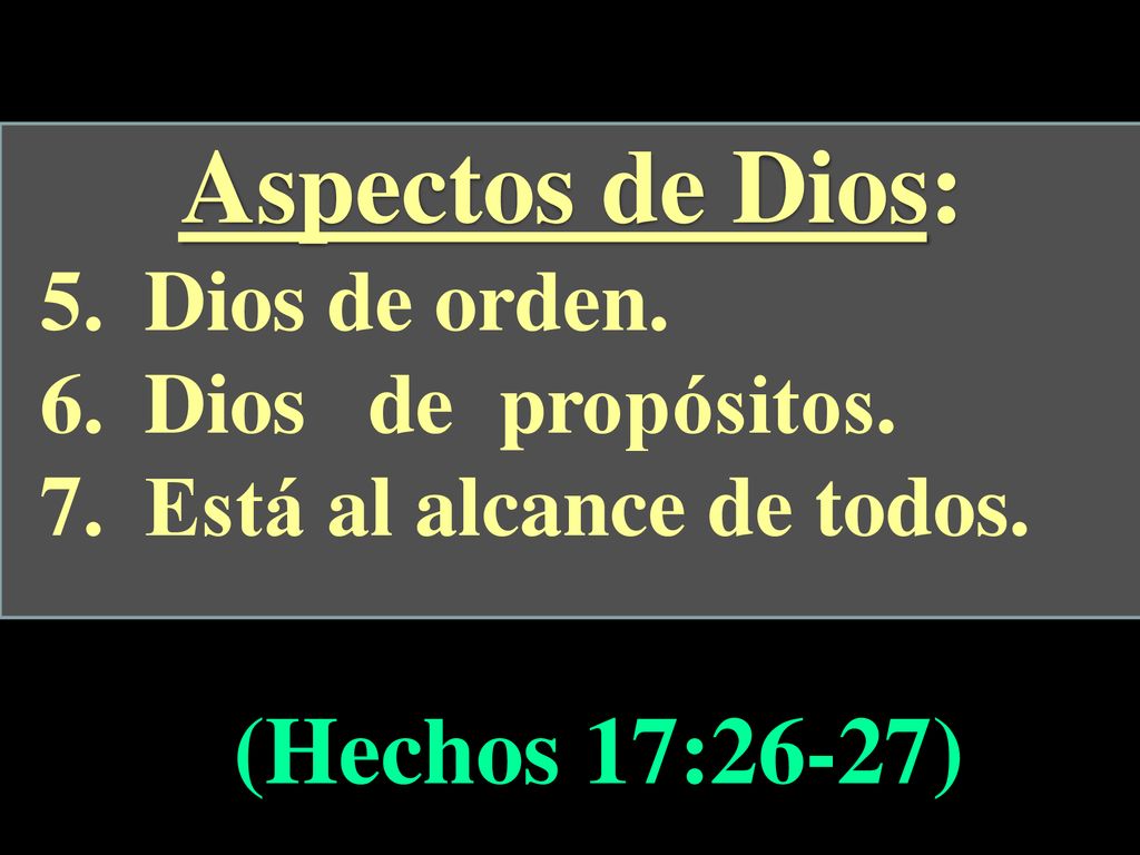 Aspectos de Dios: (Hechos 17:26-27) Dios de orden. Dios de propósitos.