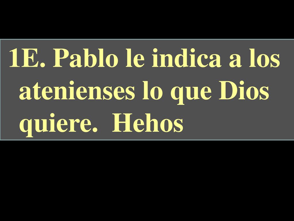 1E. Pablo le indica a los atenienses lo que Dios quiere. Hehos