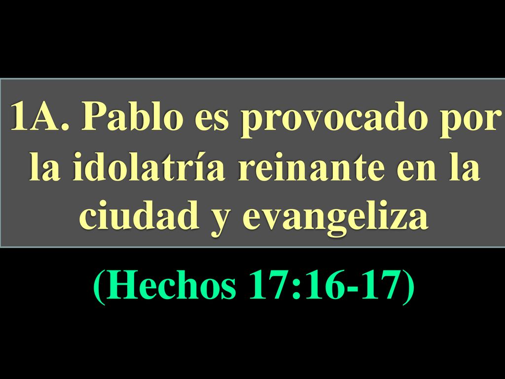 1A. Pablo es provocado por la idolatría reinante en la