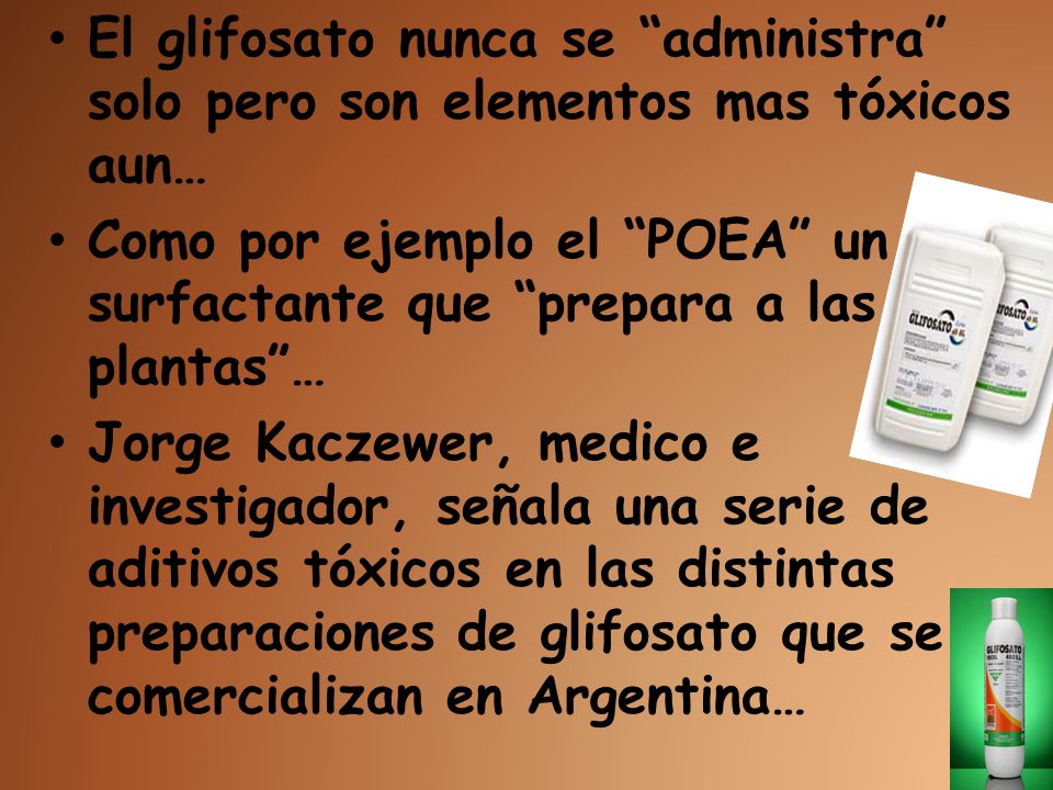 El glifosato nunca se administra solo pero son elementos mas tóxicos aun…