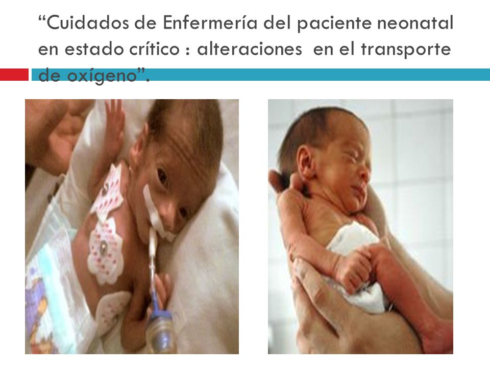 Cuidados de Enfermería del paciente neonatal en estado crítico : alteraciones en el transporte de oxígeno .