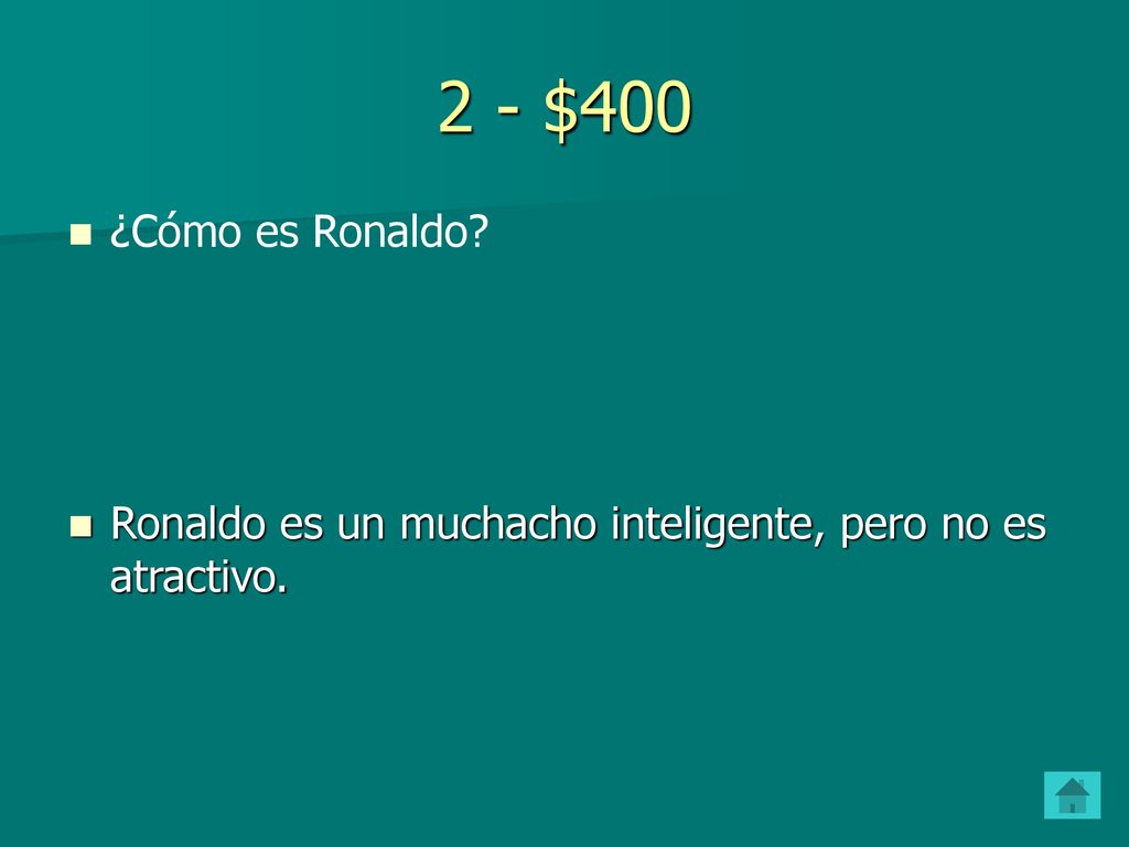 2 - $400 ¿Cómo es Ronaldo Ronaldo es un muchacho inteligente, pero no es atractivo.