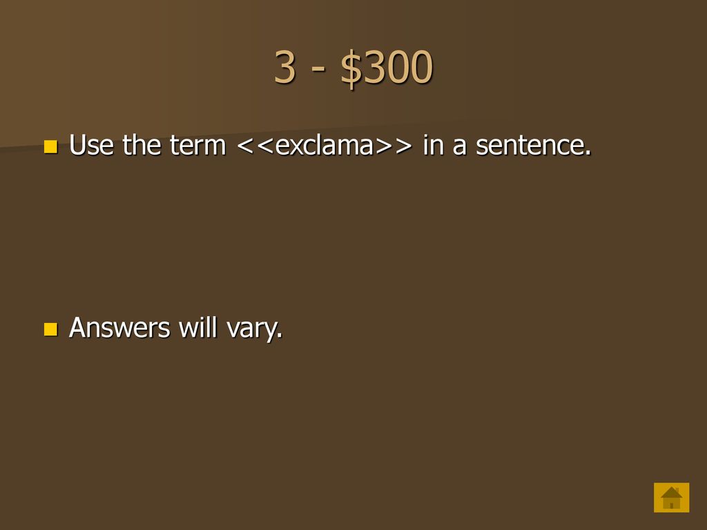 3 - $300 Use the term <<exclama>> in a sentence.